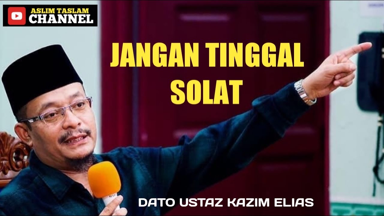 USTAZ KAZIM ELIAS /JAGA SOLAT KITA / JANGAN TINGGAL SEMBAHYANG 5 WAKTU
