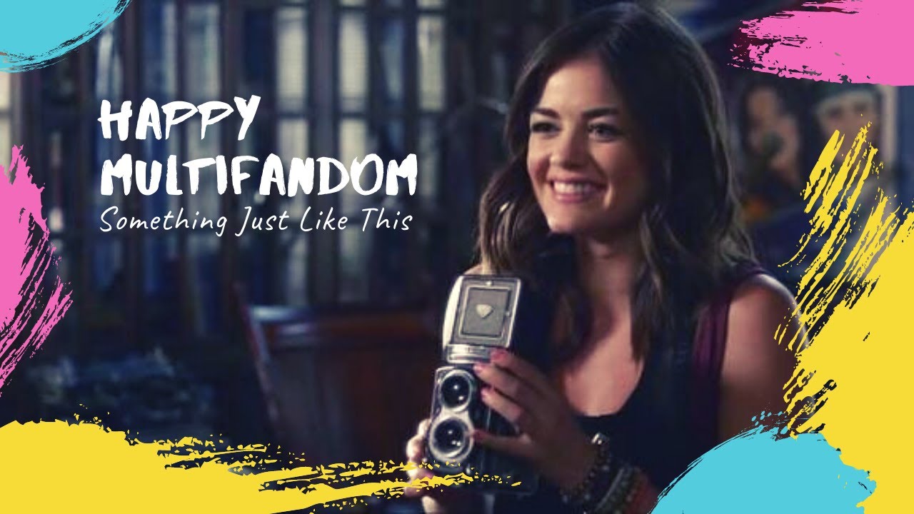 happy multifandom | something just like this