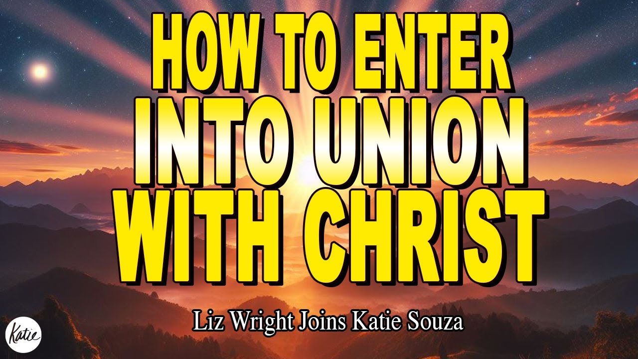 How To Enter Into Union With Christ // Liz Wright Joins Katie Souza