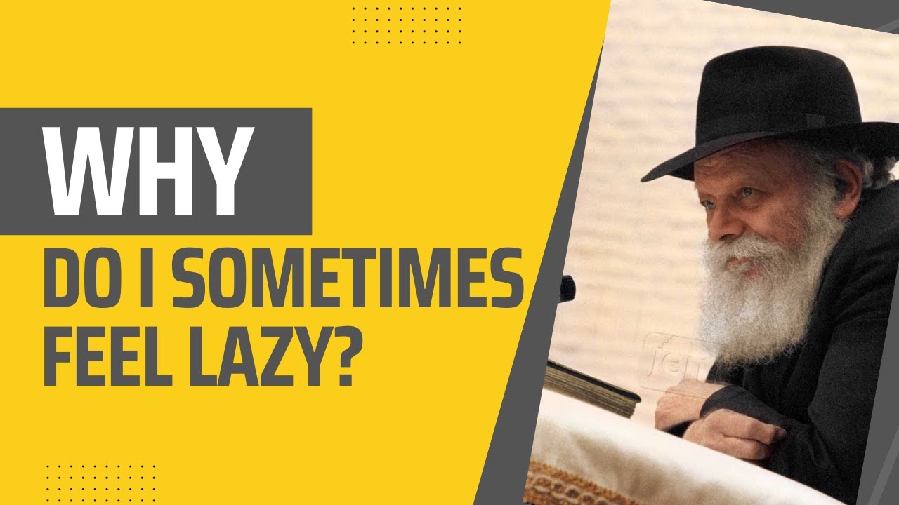 This Is Why You Feel Lazy Sometimes | The Rebbe