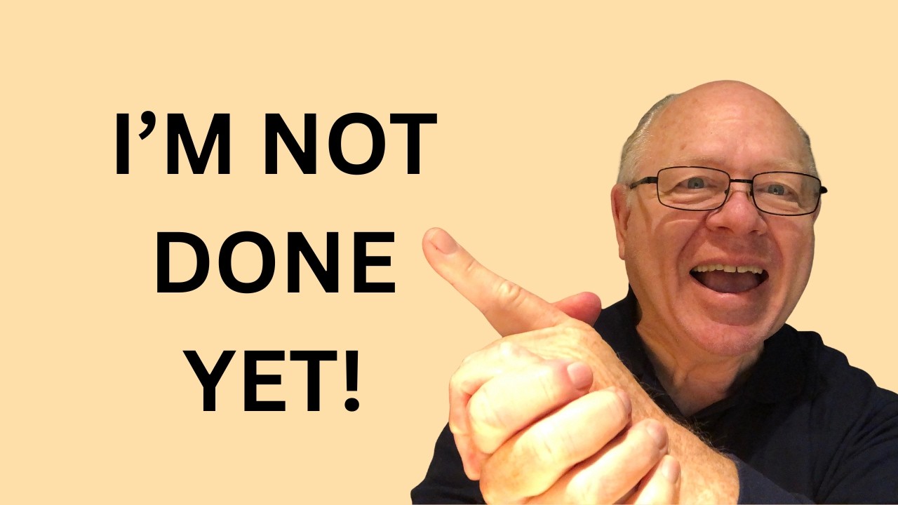 Why I'm Not 'Done Yet' at 66 | Success in Retirement