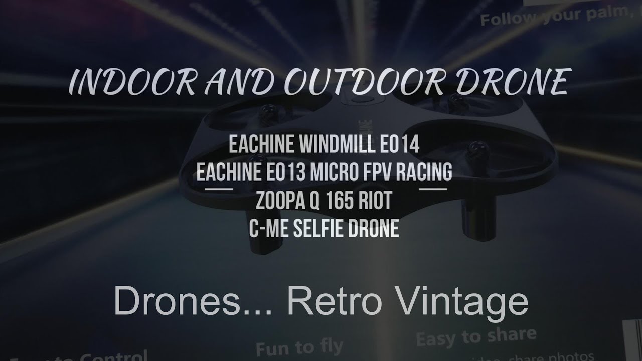 Drone Retro Vintage in 2023 Eachine Windmill E014 Eachine E013 Zoopa Q 165 Riot C-Me Selfie Drone