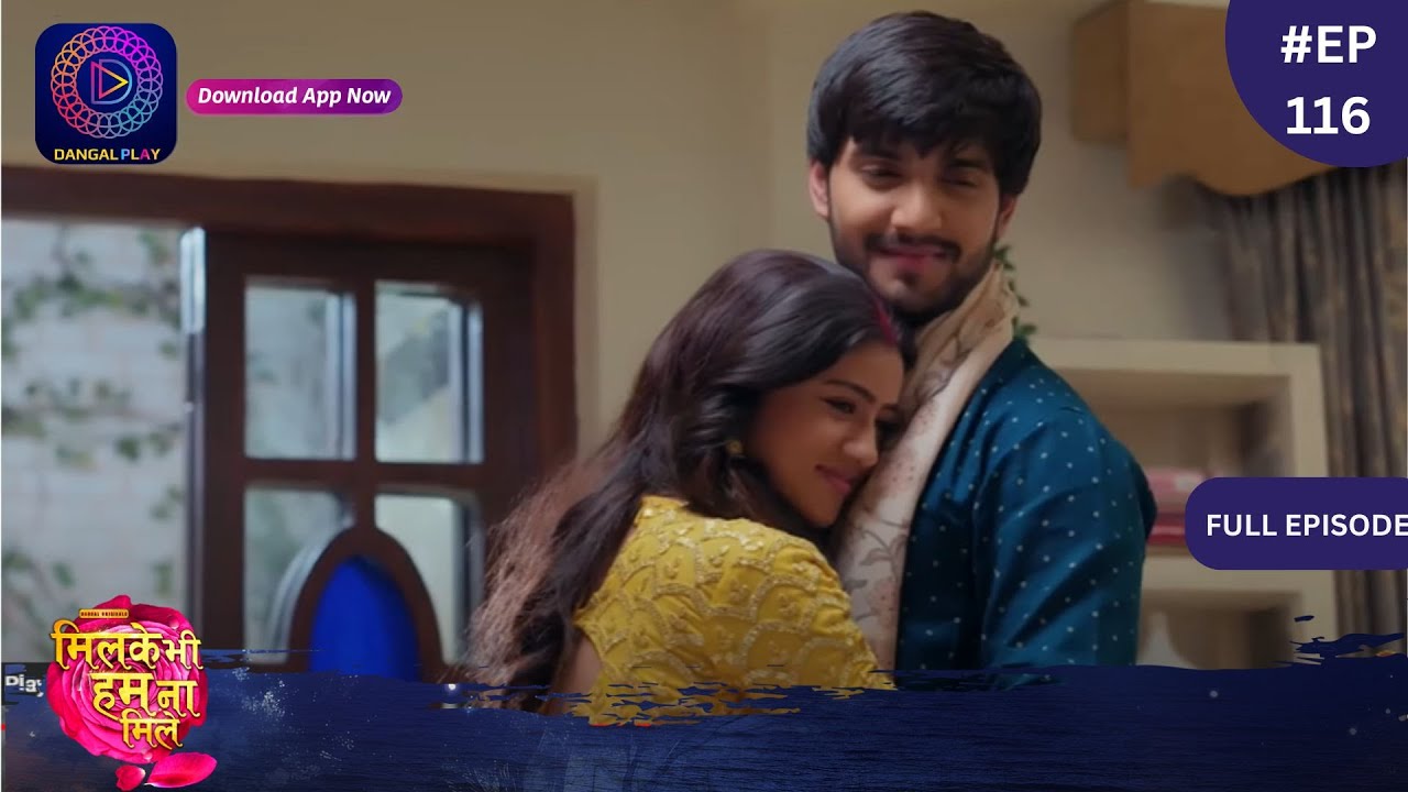 Mil Ke Bhi Hum Na Mile | Full Episode 116 | 2 July 2024 | Dangal TV