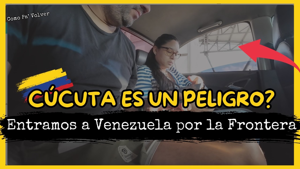 Entramos a VENEZUELA por la FRONTERA de CÚCUTA COLOMBIA #comopavolver #venezuela #frontera