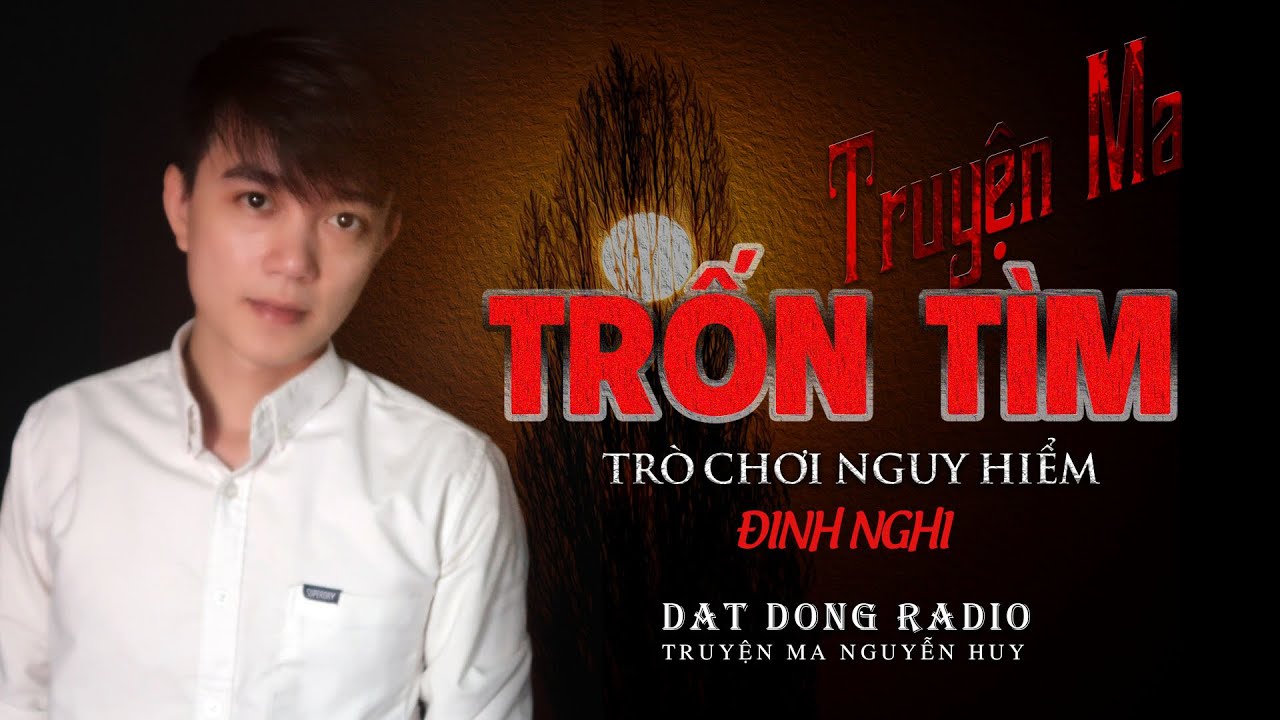 Trốn Tìm - Trò Chơi Nguy Hiểm | Truyện ma hay Nguyễn Huy kể