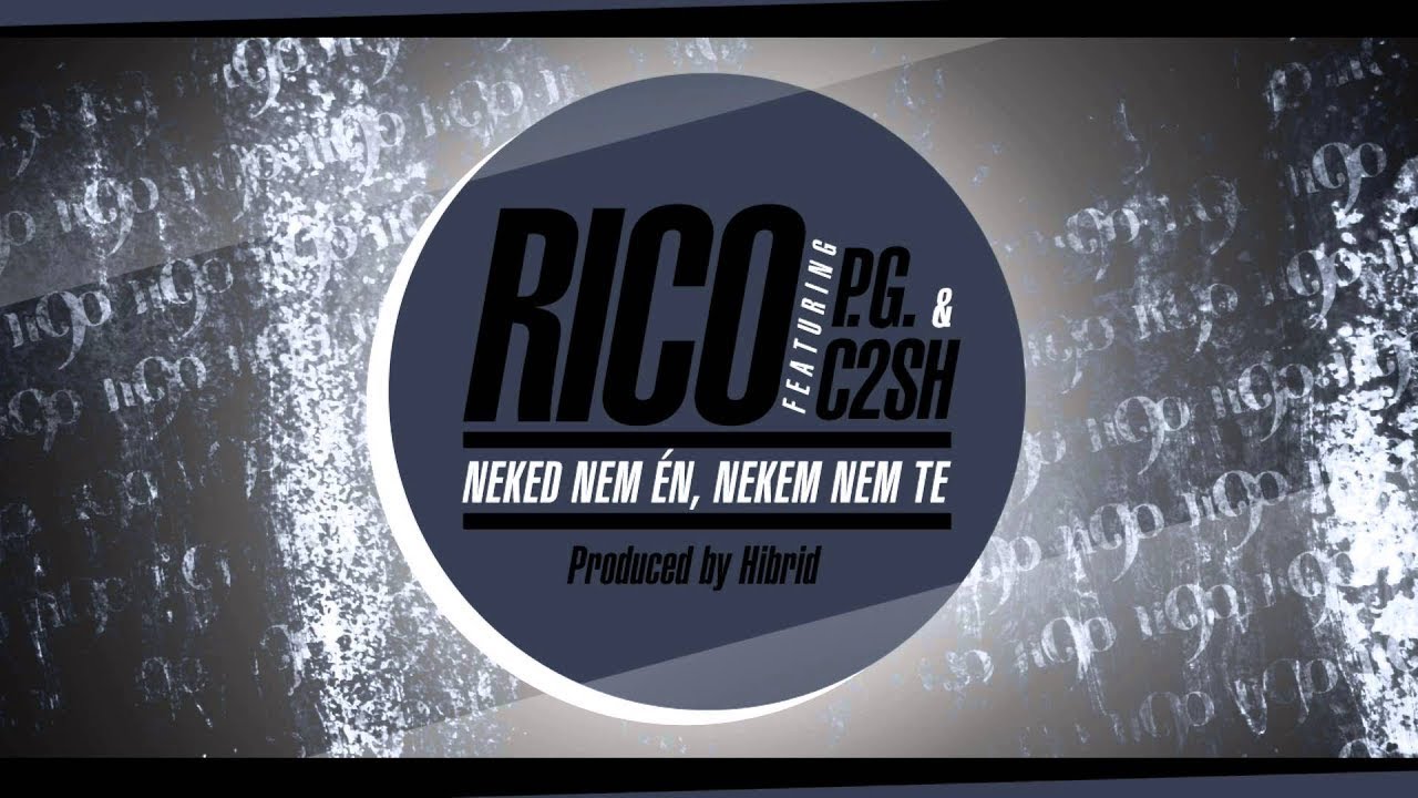 Rico - Neked nem én, nekem nem te (ft. P.G. & C2SH)
