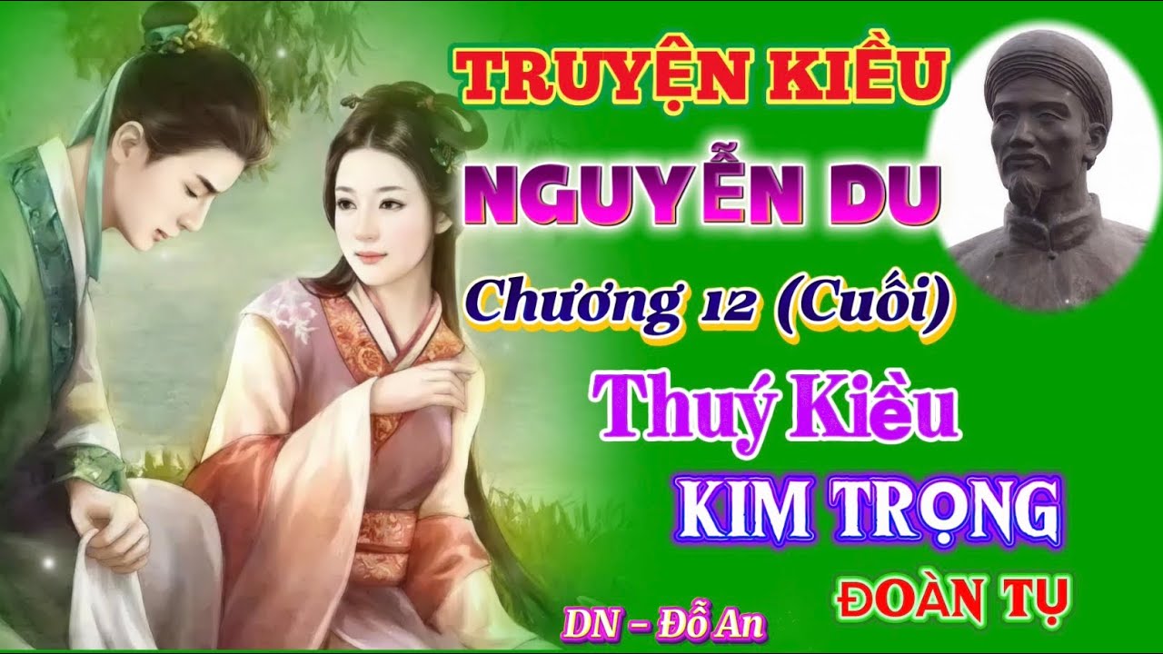 TRUYỆN KIỀU - NGUYỄN DU - Chương 12(cuối) - Thuý Kiều - Kim Trọng - Đoàn Tụ - DN - Đỗ An