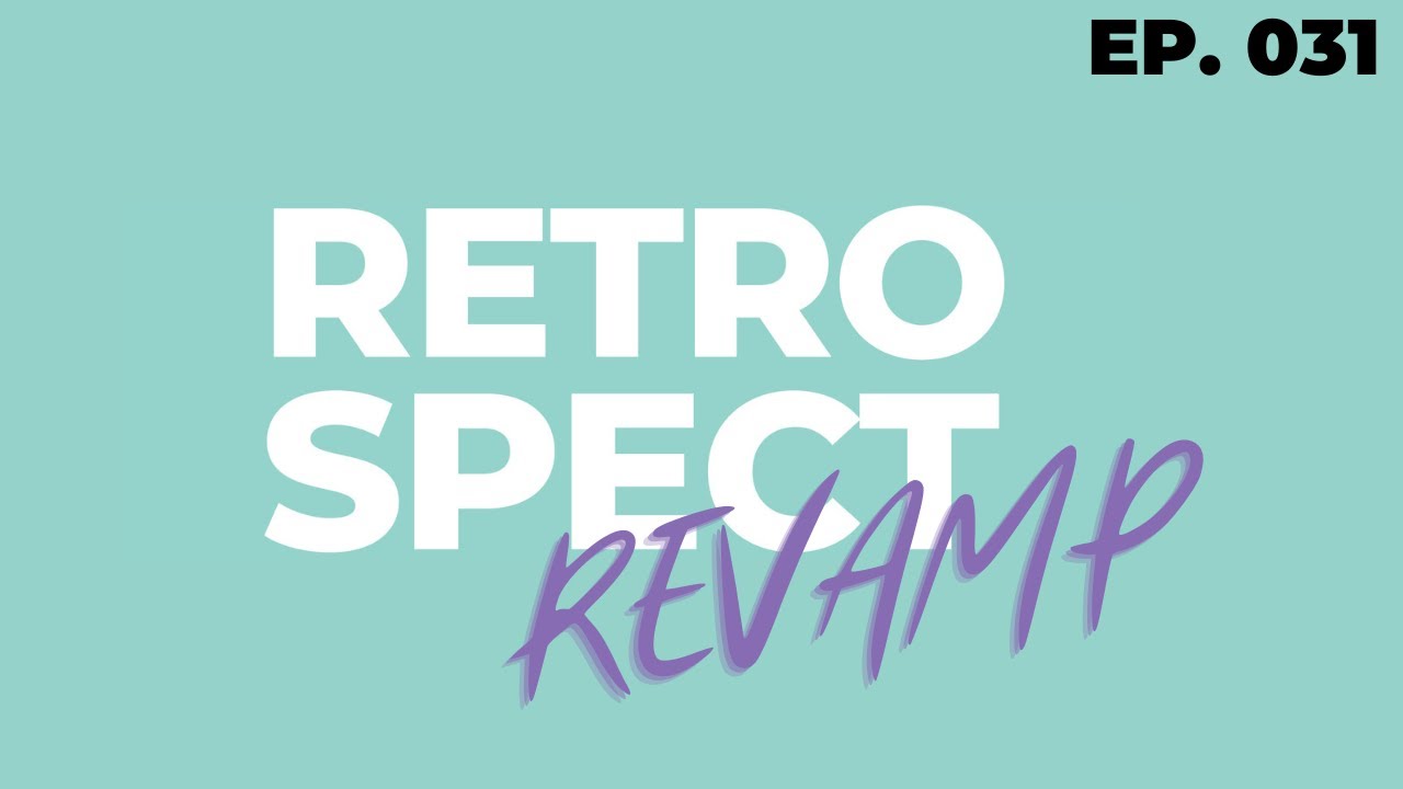 Retrospect Revamp | Retrospect Podcast Ep. 031
