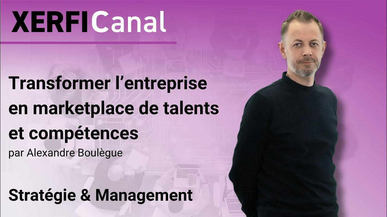 Transformer l’entreprise en marketplace de talents et compétences [Alexandre Boulègue]