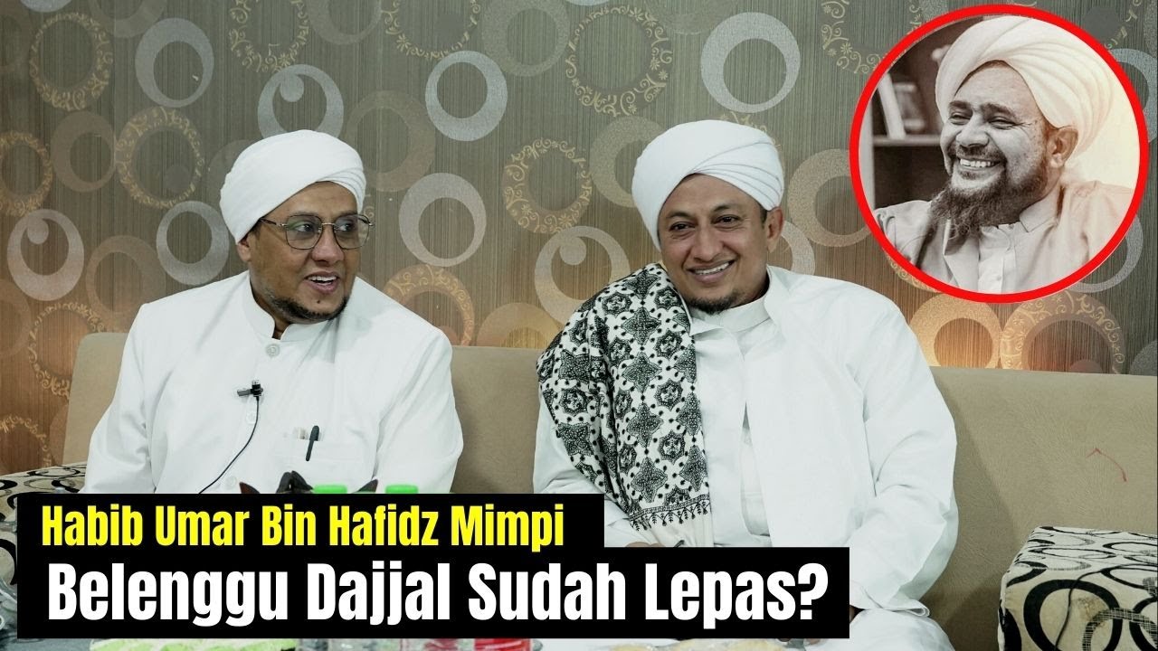 Habib Umar Bin Hafidz Bermimpi Belenggu Dajjal Sudah Lepas -Habib Hasan Bin Ismail Al Muhdor