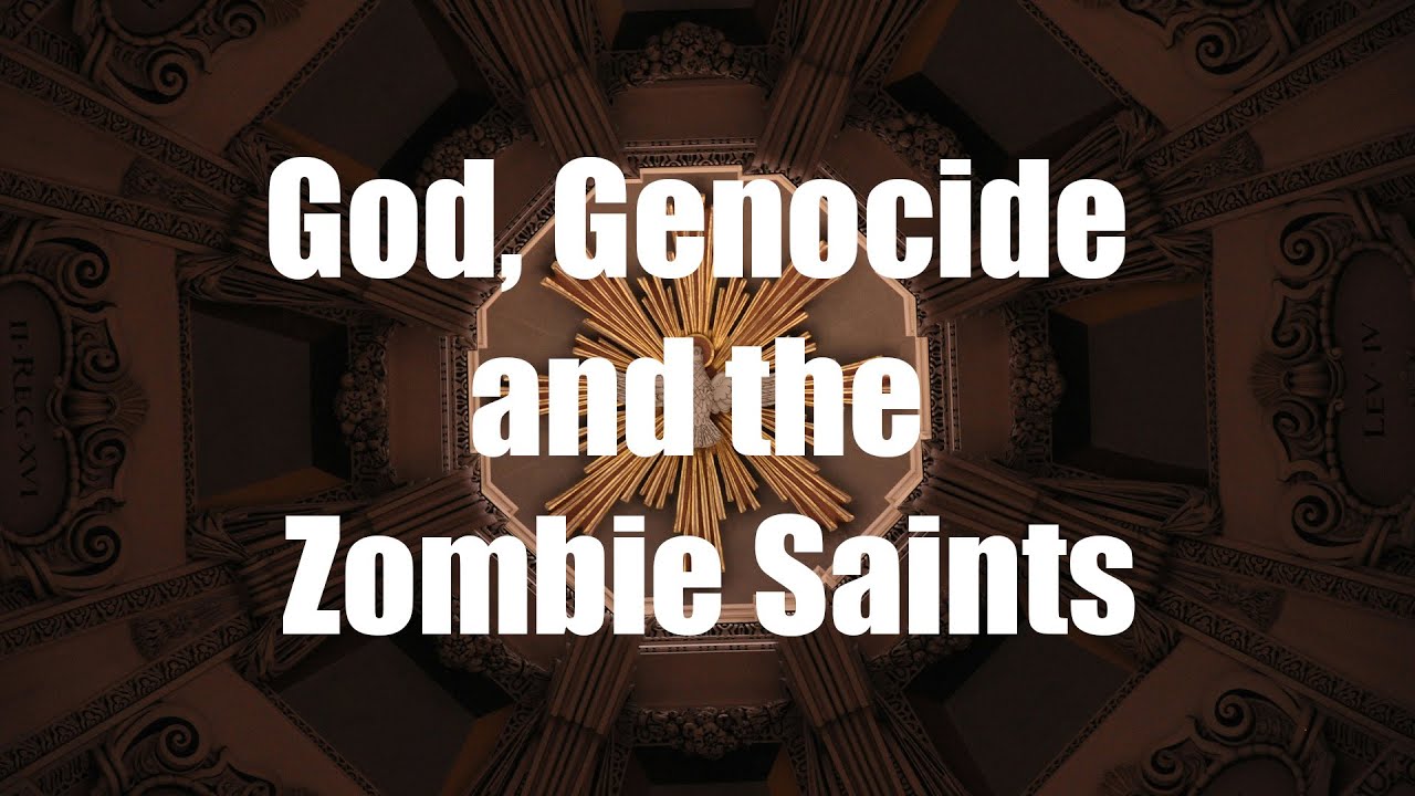 God, Genocide, and the Zombie Saints | Morality, Scripture, and Interpretation