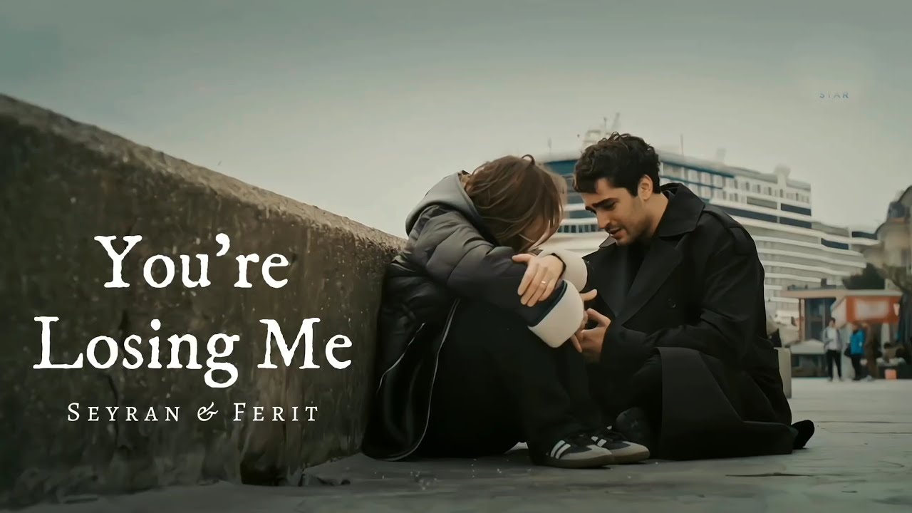 Seyran & Ferit | You're Losing Me (+2x48)