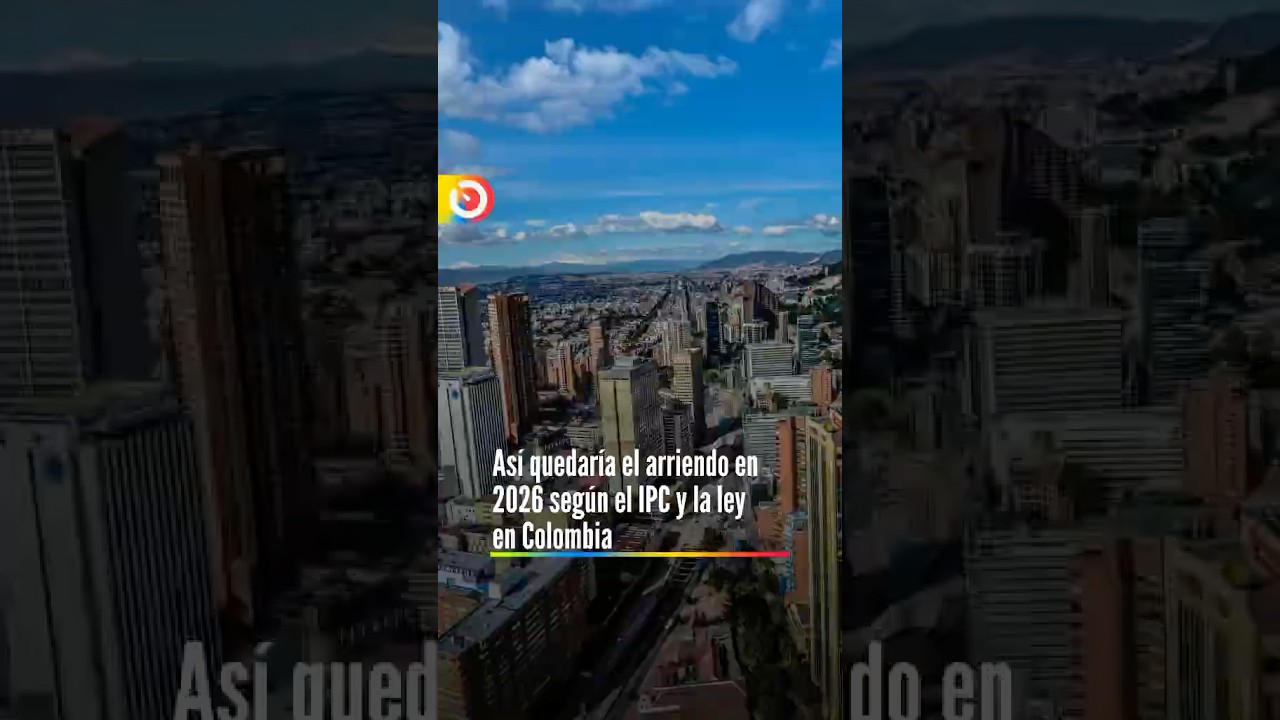As&iacute; quedar&iacute;a el arriendo en 2026 seg&uacute;n el IPC y la ley en Colombia