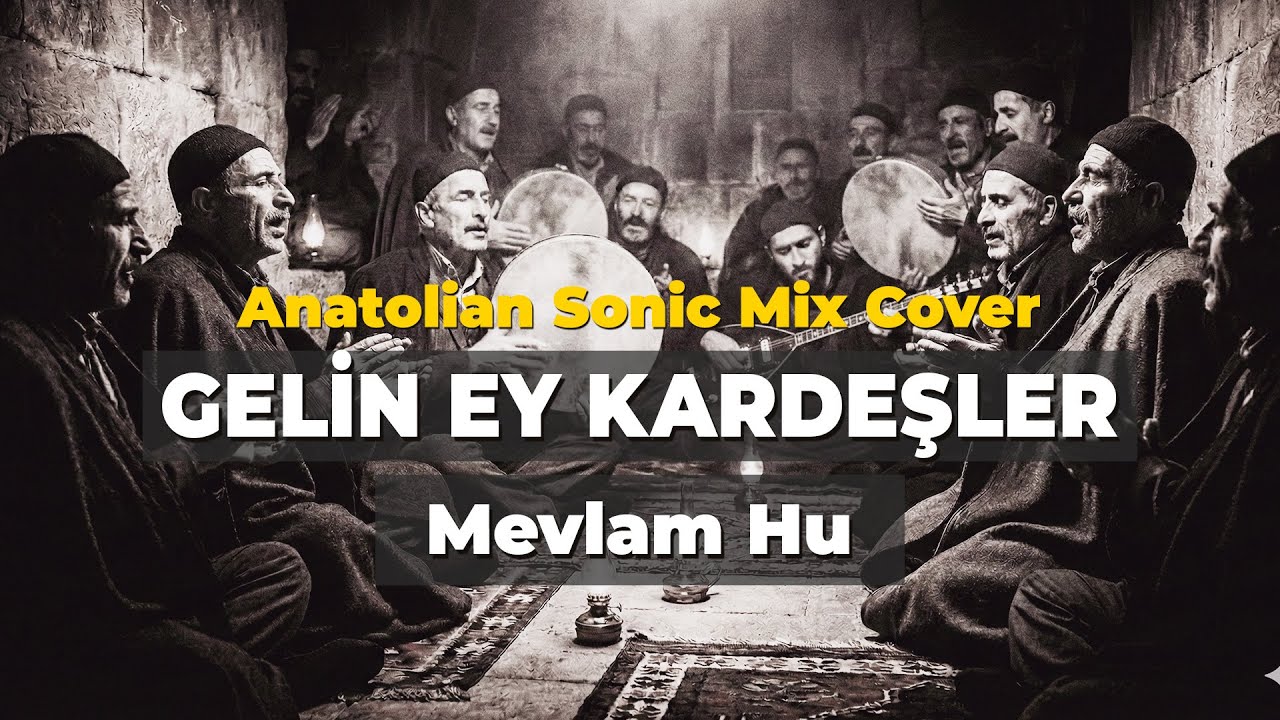 Gelin Ey Kardeşler - Mevlam Hu - Yunus Emre - Anatolian Sonic Mix Cover | The Soul Of Turkiye