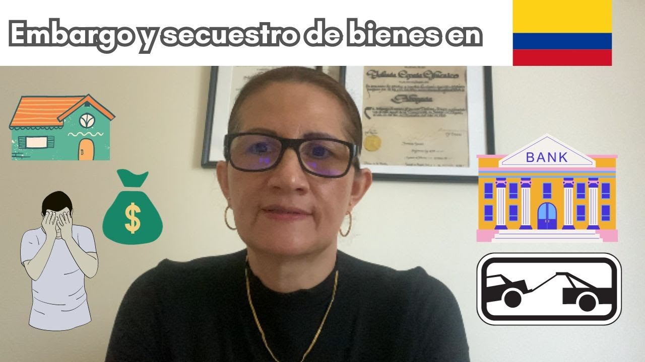 Embargo y Secuestro de Bienes en Colombia.