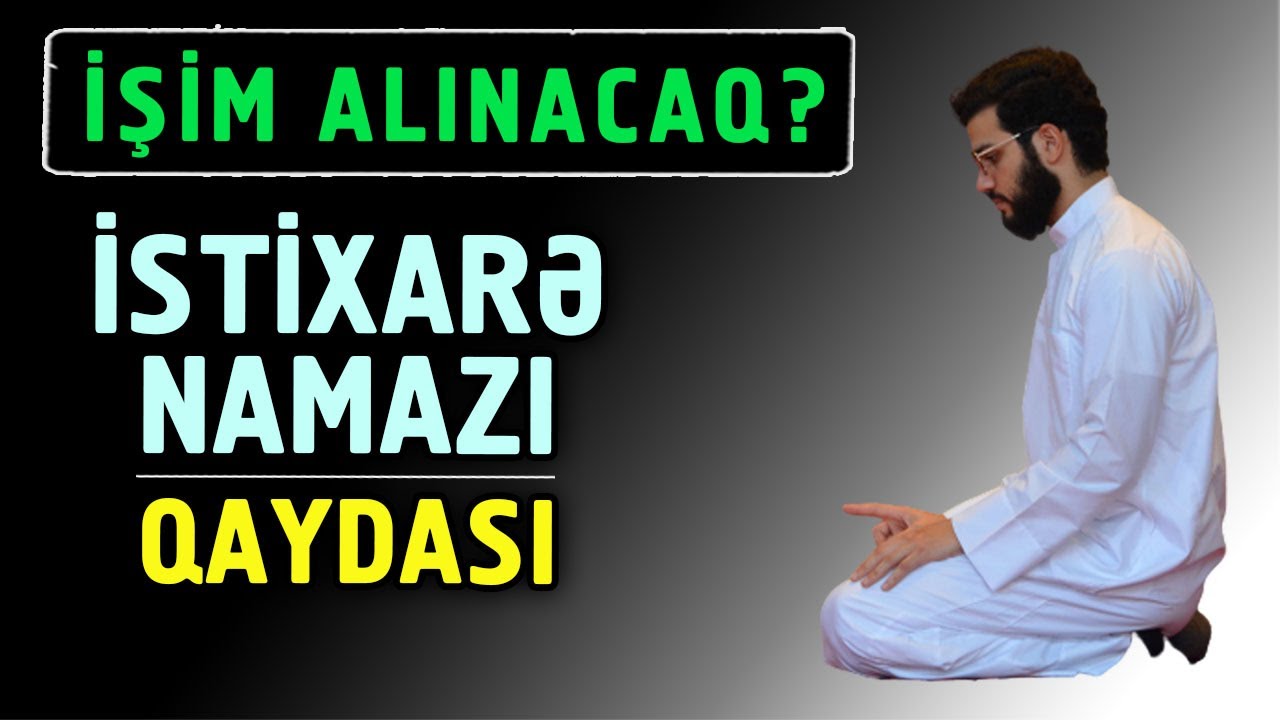 İşim alınacaqmı? İstixarə (HACƏT) namazını necə qılım? | tövbəzamanı ibadət