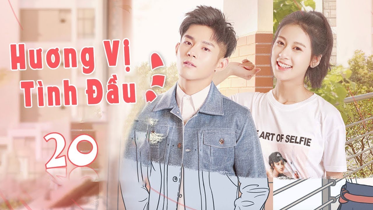 [ Thuyết Minh ] HƯƠNG VỊ TÌNH ĐẦU - Tập 20 | Phim Ngôn Tình Thanh Xuân Ngọt Ngào