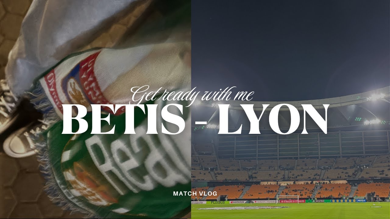 Get Ready With Me para el Real Betis - Olympique Lyon | Match Vlog | Europa League
