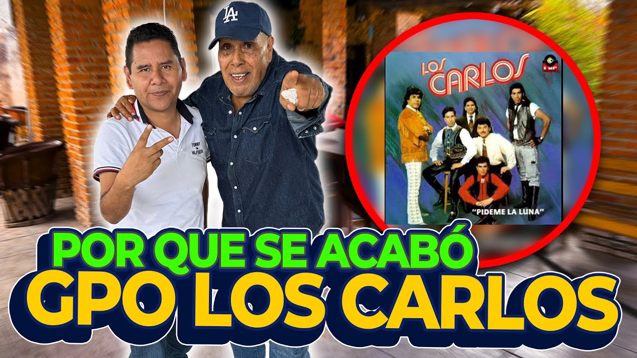 Por que se acabó el GRUPO LOS CARLOS los que cantaban PÍDEME LA LUNA