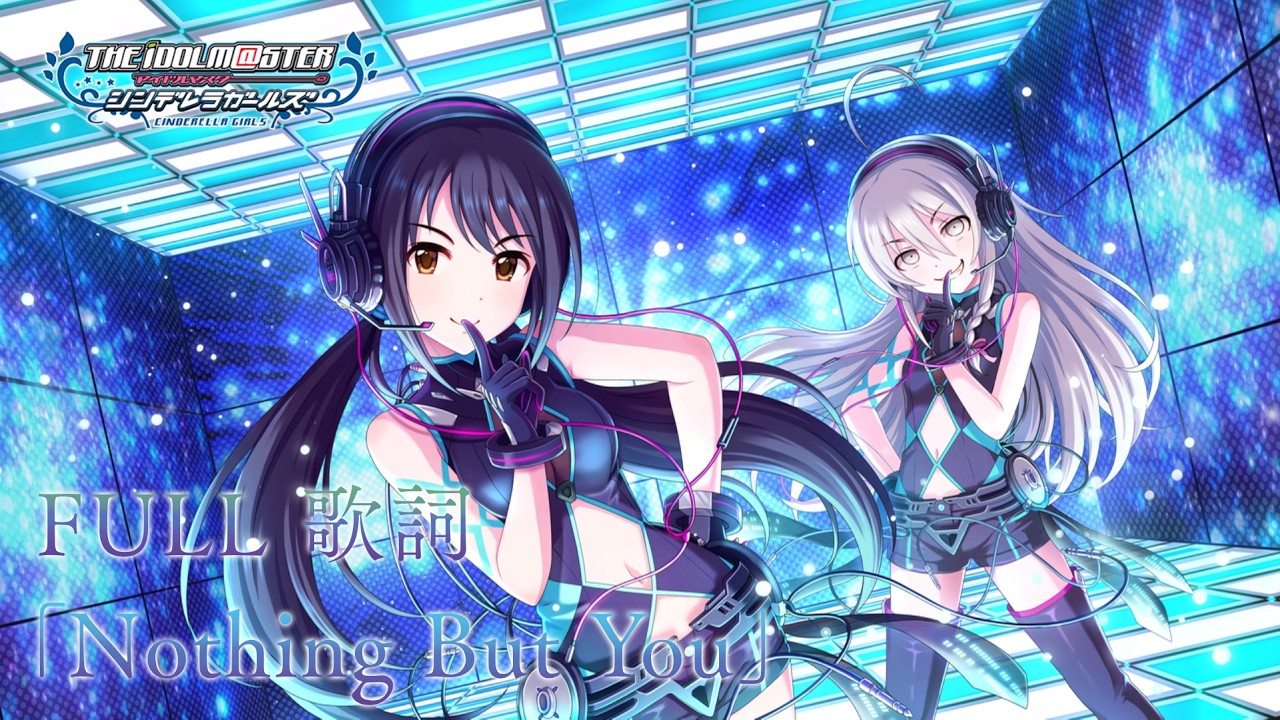 【デレステMV】「Nothing But You」 M@STER VERSION ・ NEX-US | 「JP / ROM / ENG 歌詞」「アイドルマスターシンデレラガールズスターライトステージ」