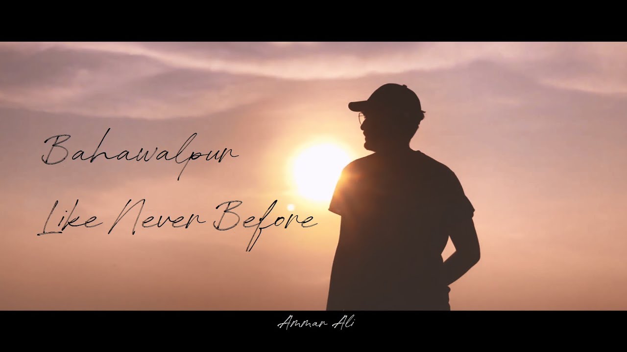 Bahawalpur - Like Never Before | Ammar Ali | Short Film | 2019