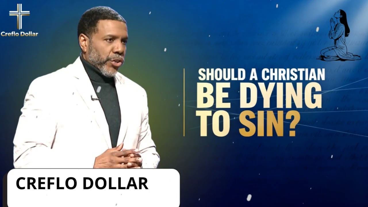 Should A Christian Be Dying to Sin || Creflo Faith