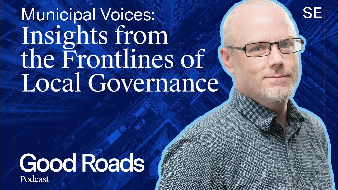 Good Roads Podcast - Municipal Voices: Insights from the Frontlines of Local Governance