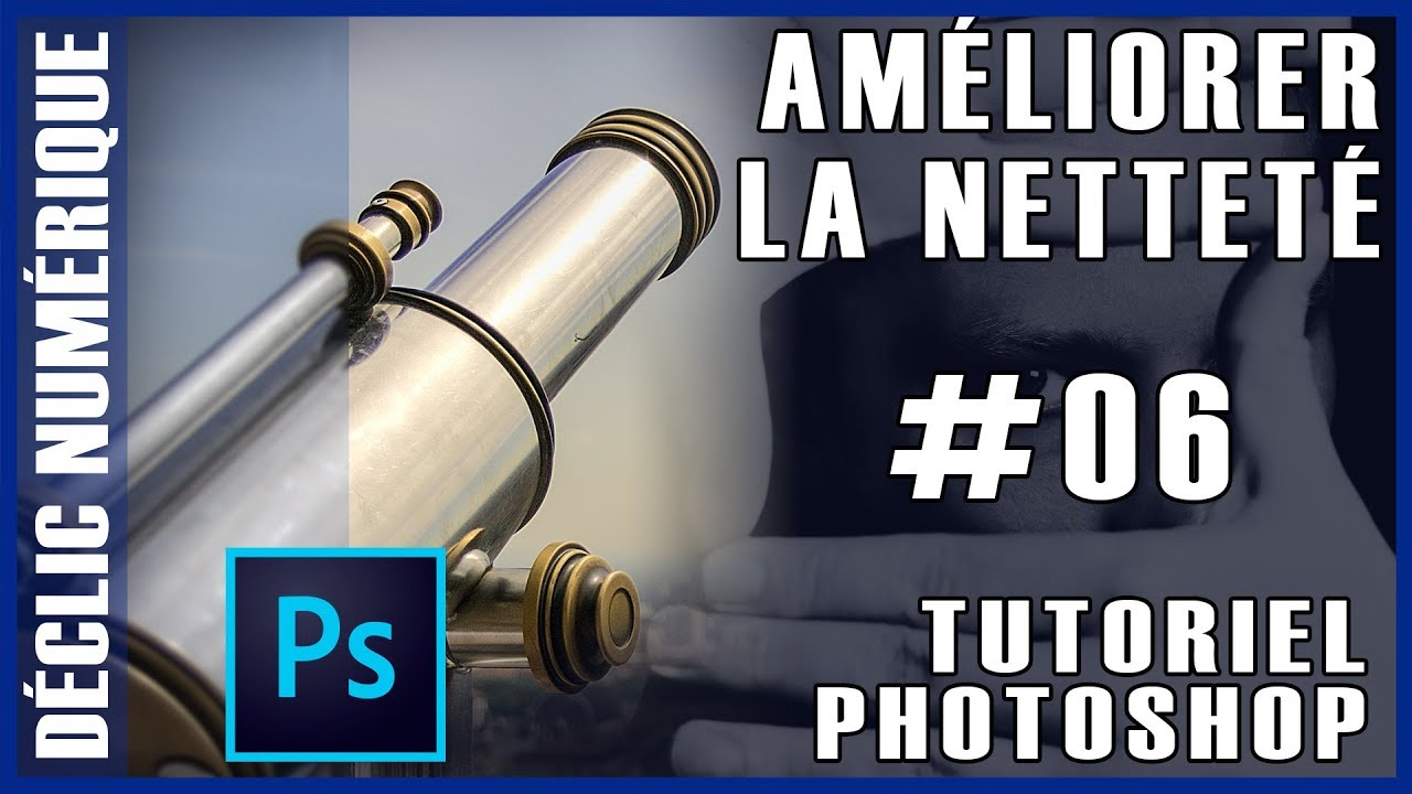 Tuto Photoshop #06 : Améliorer la netteté