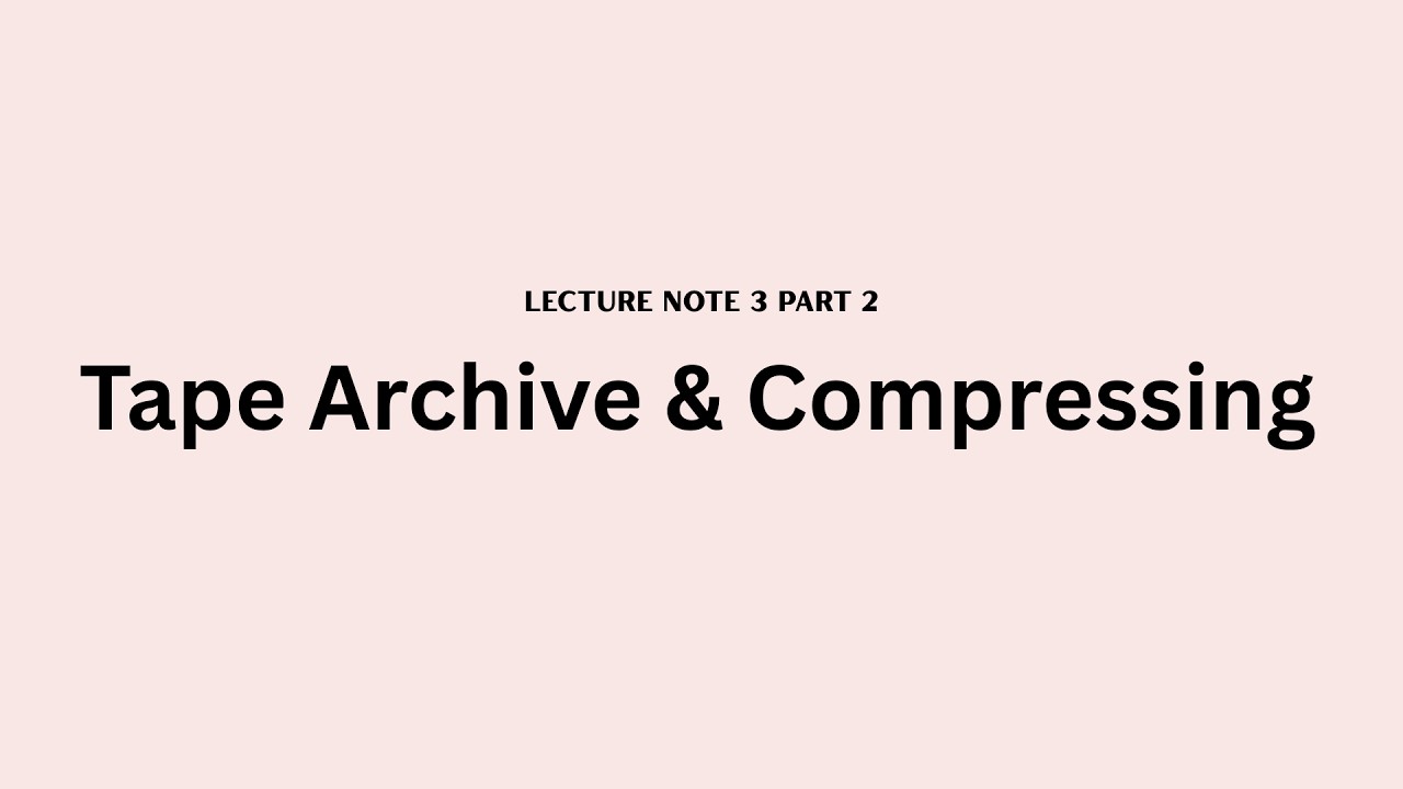Lecture Note 3 Part 2 | Tape archive & Compressing file - diractories command line in Linux