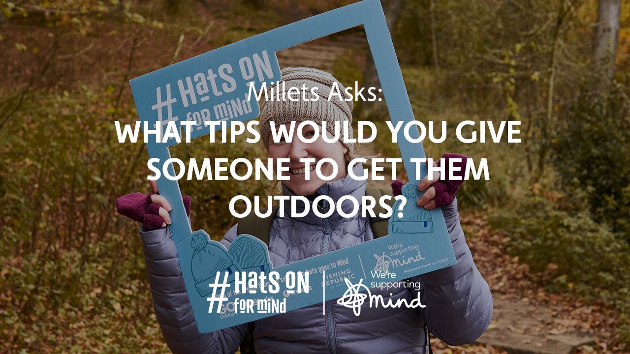 Millets Asks: What Tips Would You Give to Get Someone Outdoors?