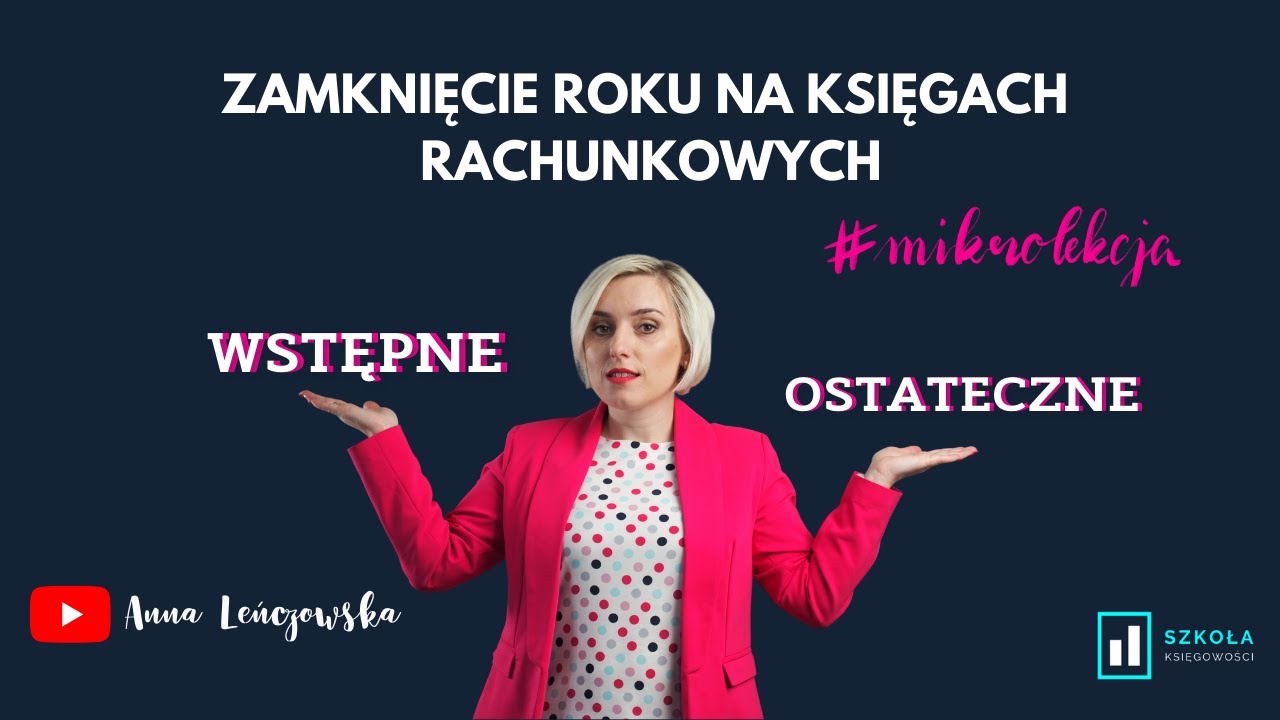 Zamknięcie roku na pełnych księgach - wstępne a ostateczne