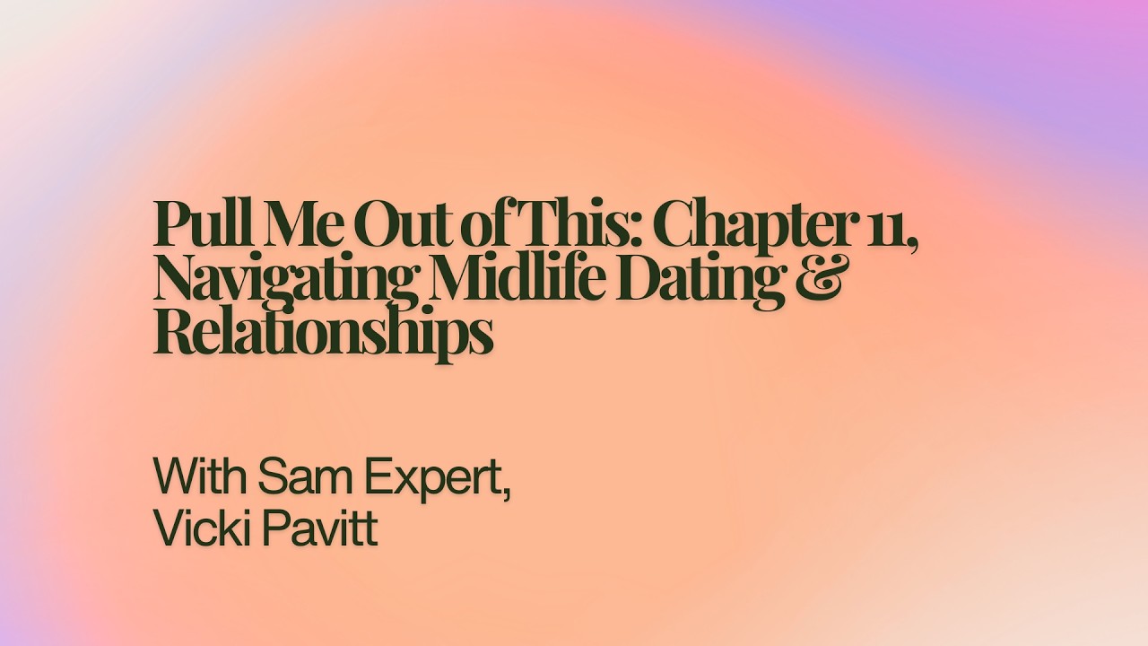 Pull Me Out of This: Chapter 11, Navigating Midlife Dating & Relationships
