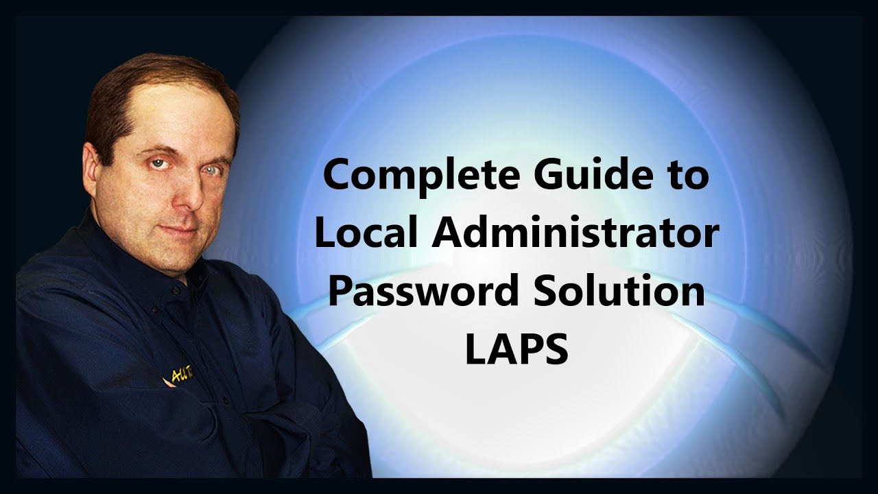 Complete Guide to Local Administrator Password Solution LAPS