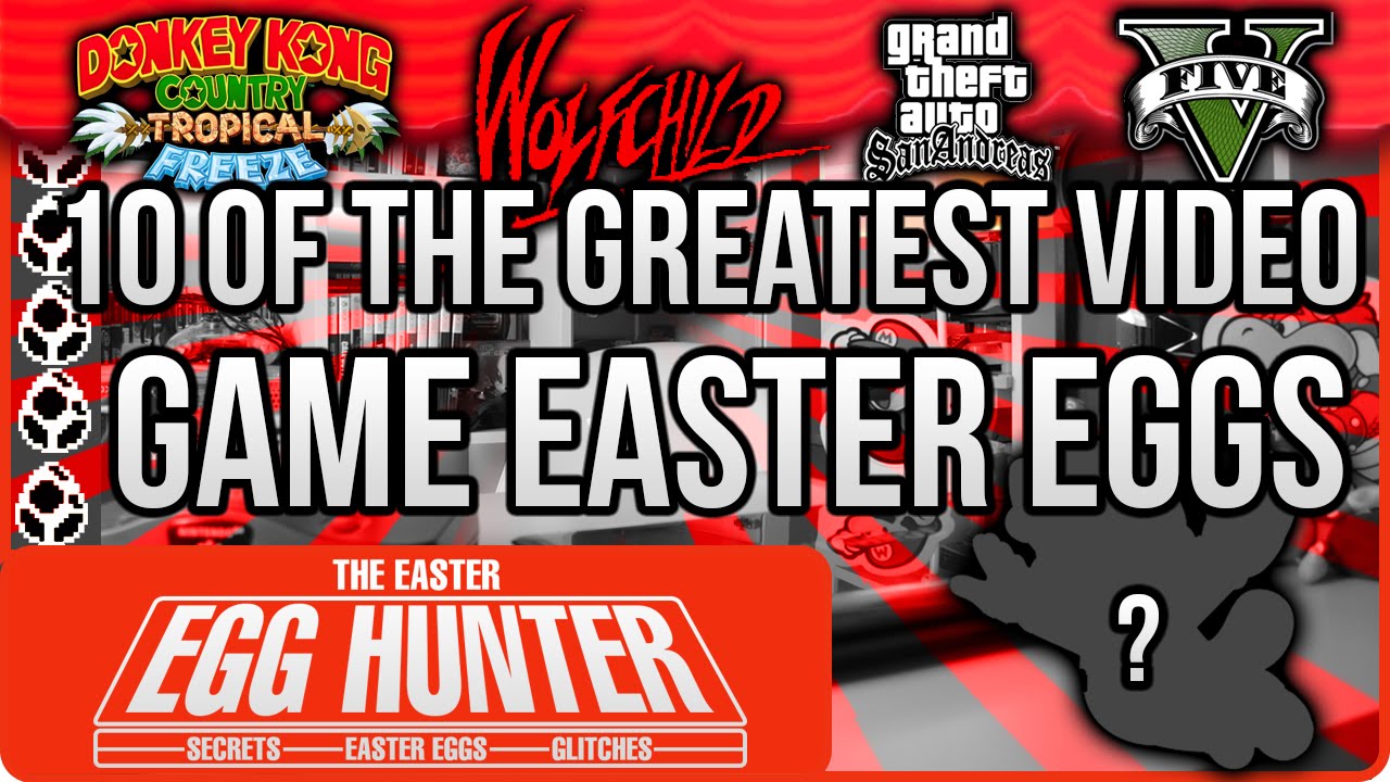 10 of the Greatest Video Game Easter Eggs - The Easter Egg Hunter