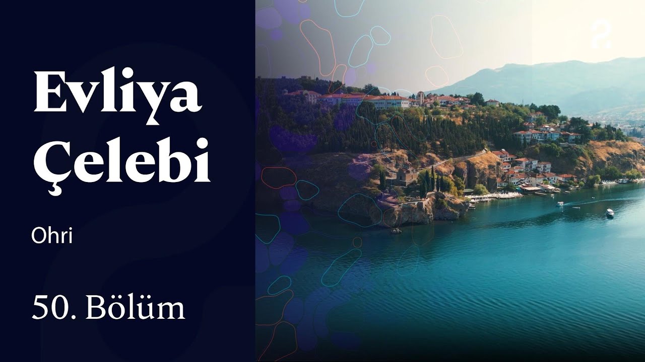 Evliya Çelebi | Ohri | 50. Bölüm