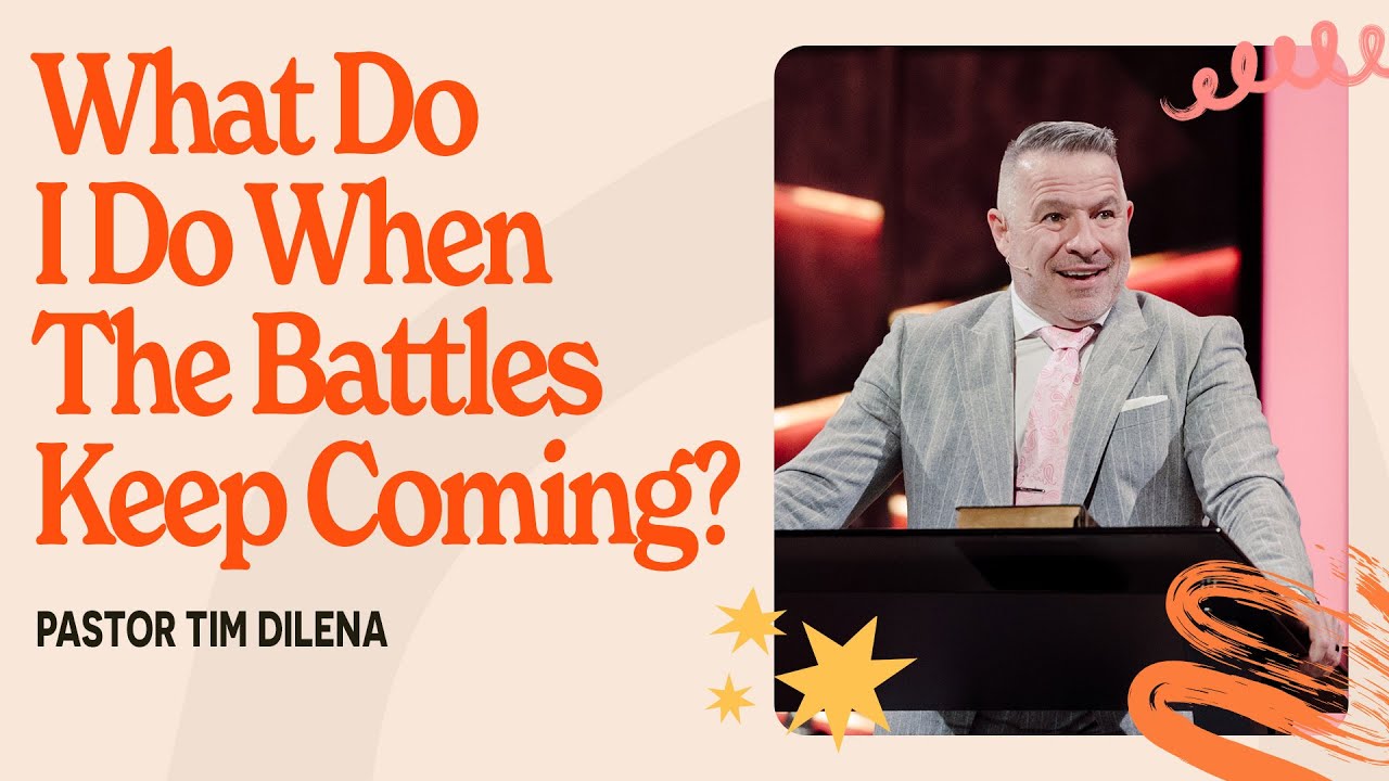 What Do I Do When The Battles Keep Coming | Tim Dilena