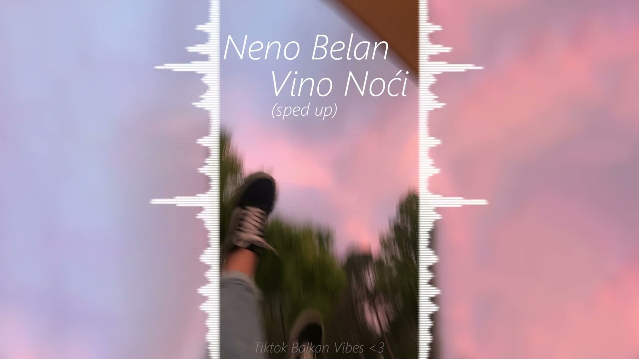 NENO BELAN - Vino Noći (Sped up | Nightcore)