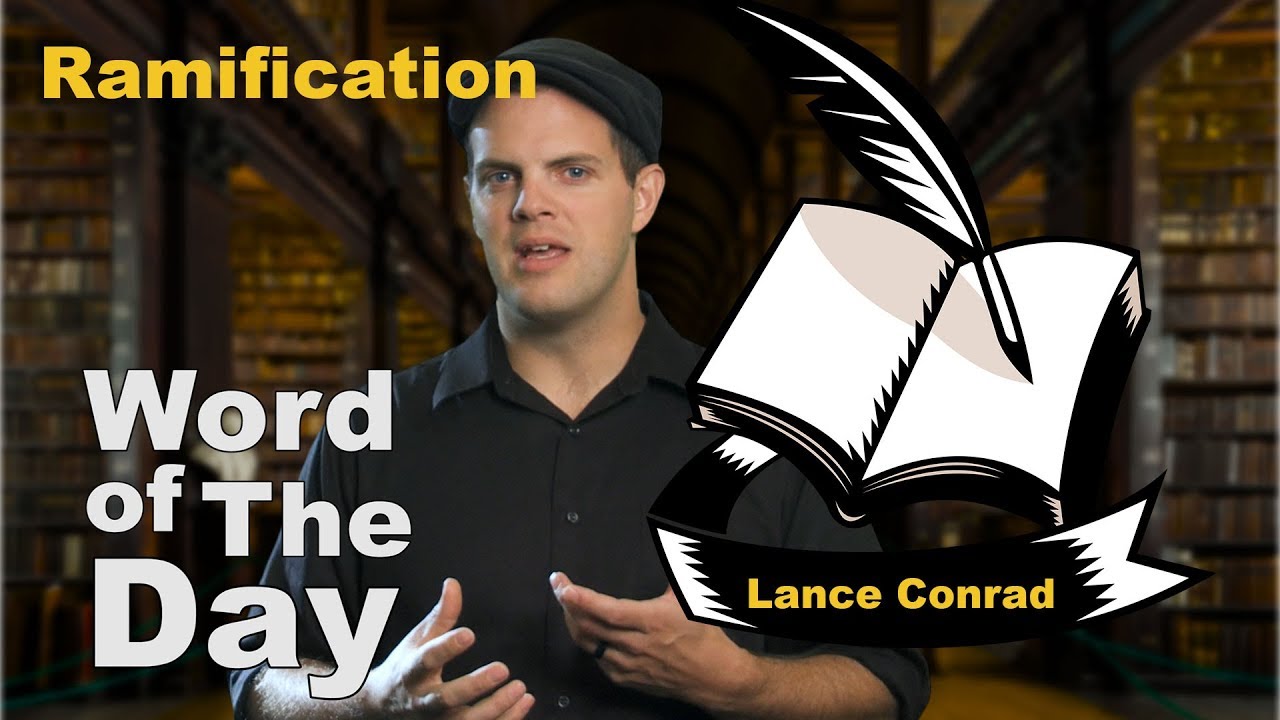 Ramification - Word of the Day with Lance Conrad
