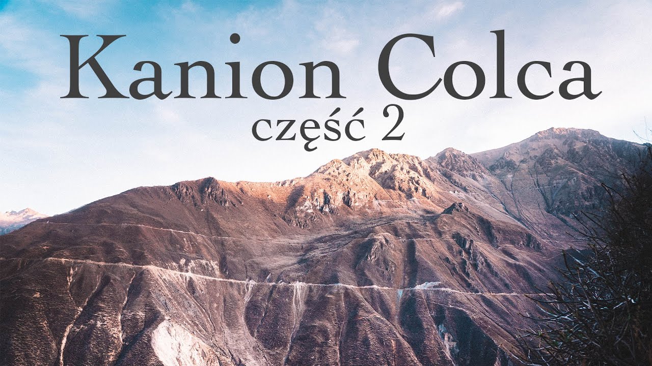 KANION COLCA część 2 Llahuar Lodge- Sangalle Oasis- Cabanaconde - Nasz najcięższy trekking w życiu !