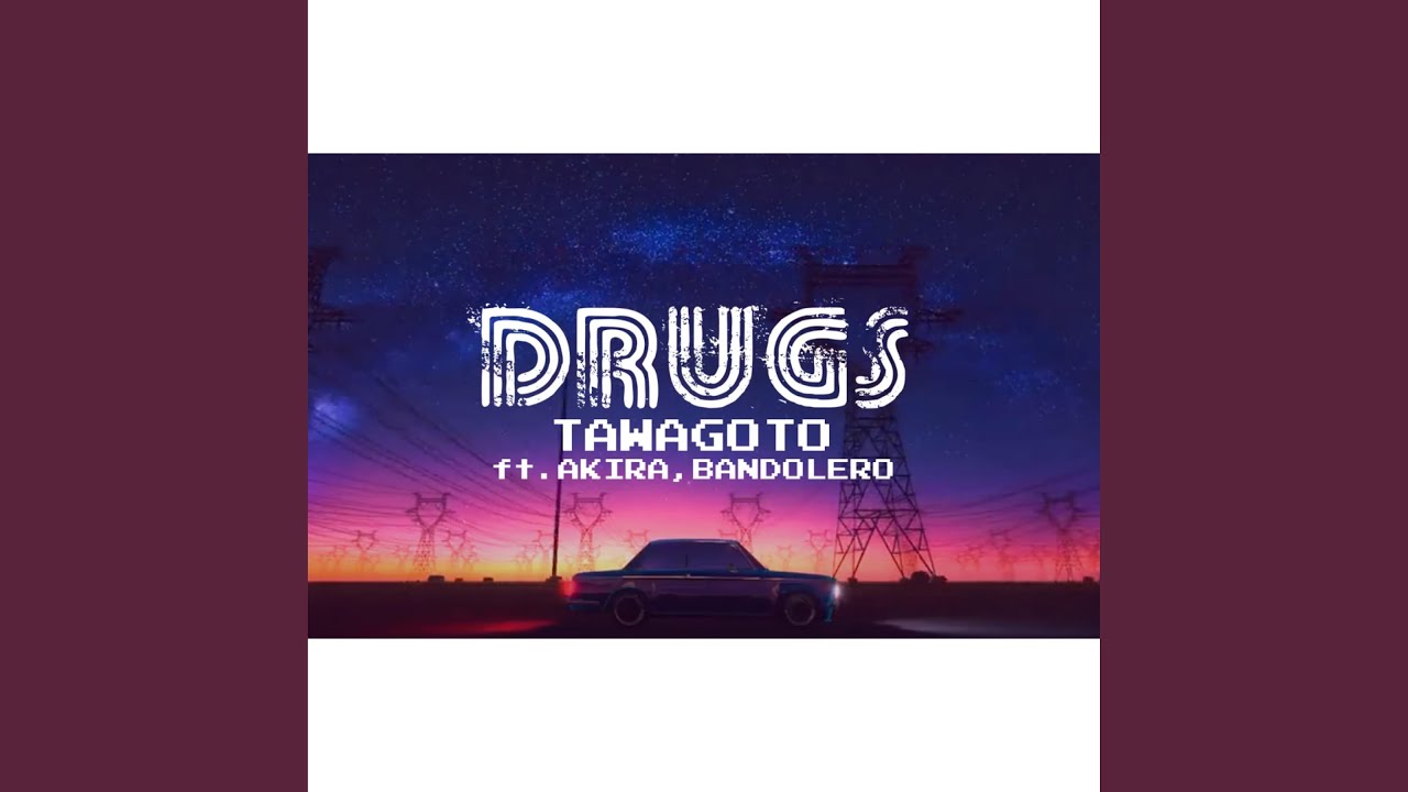Drugs (feat. Tawagoto & Akira)