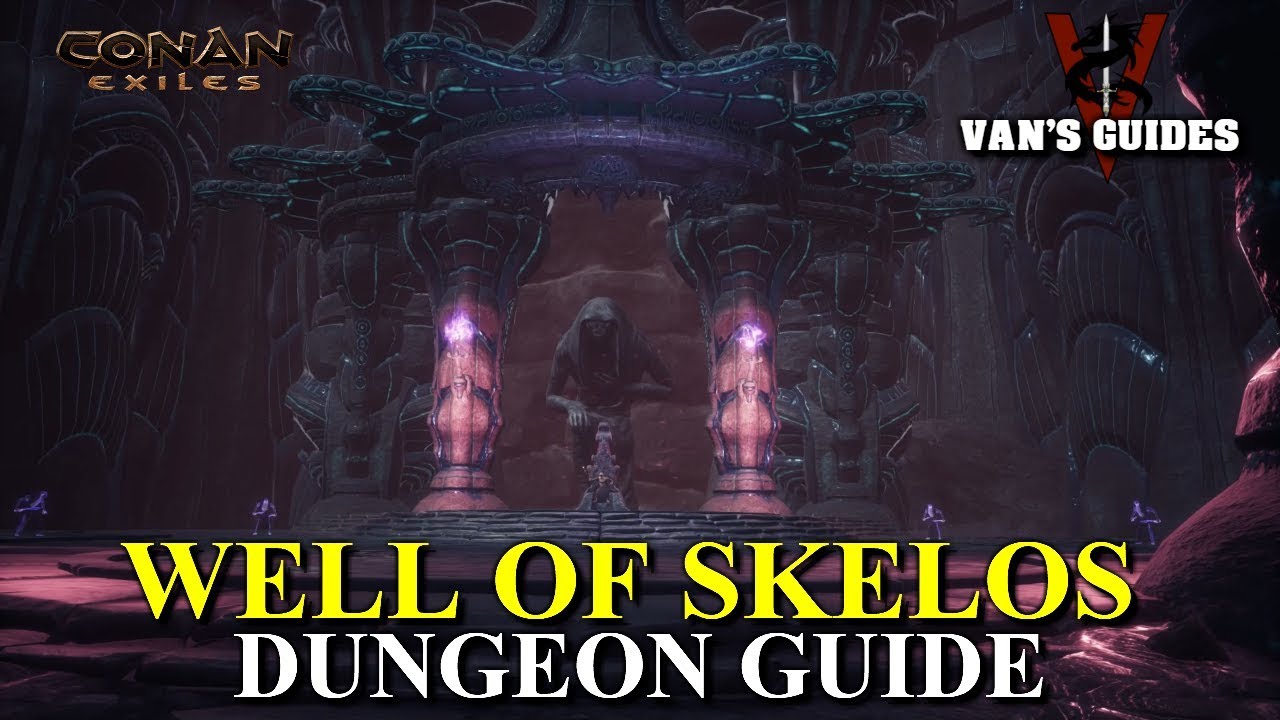 Conan Exiles -Well of Skelos Dungeon Guide Updated 7.21.19