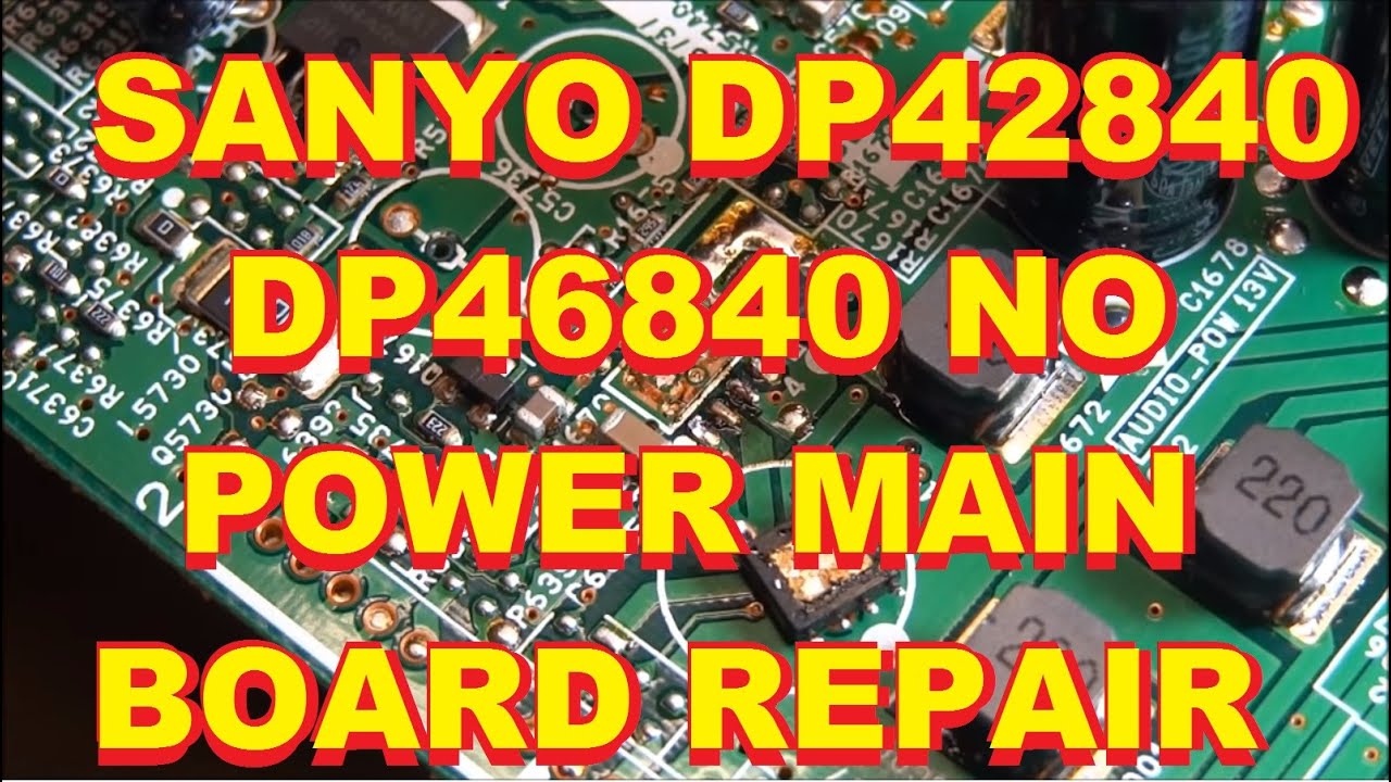 Re-posted Sanyo DP42840 DP46840 Wont Power On Main Board Repair Fix N7EK N7AL N7AM N7AS