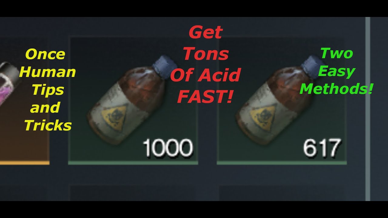 How to get TONS of ACID fast -Once Human