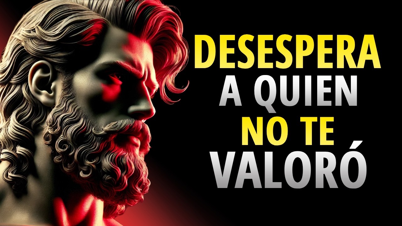 LAS 11 ACCIONES que MÁS DESESPERAN A QUIEN NO SUPO VALORARTE | ESTOICISMO
