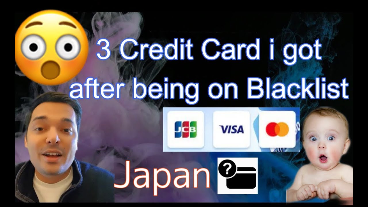 Credit card blacklist in japan.  3 card i got after being on blacklist.