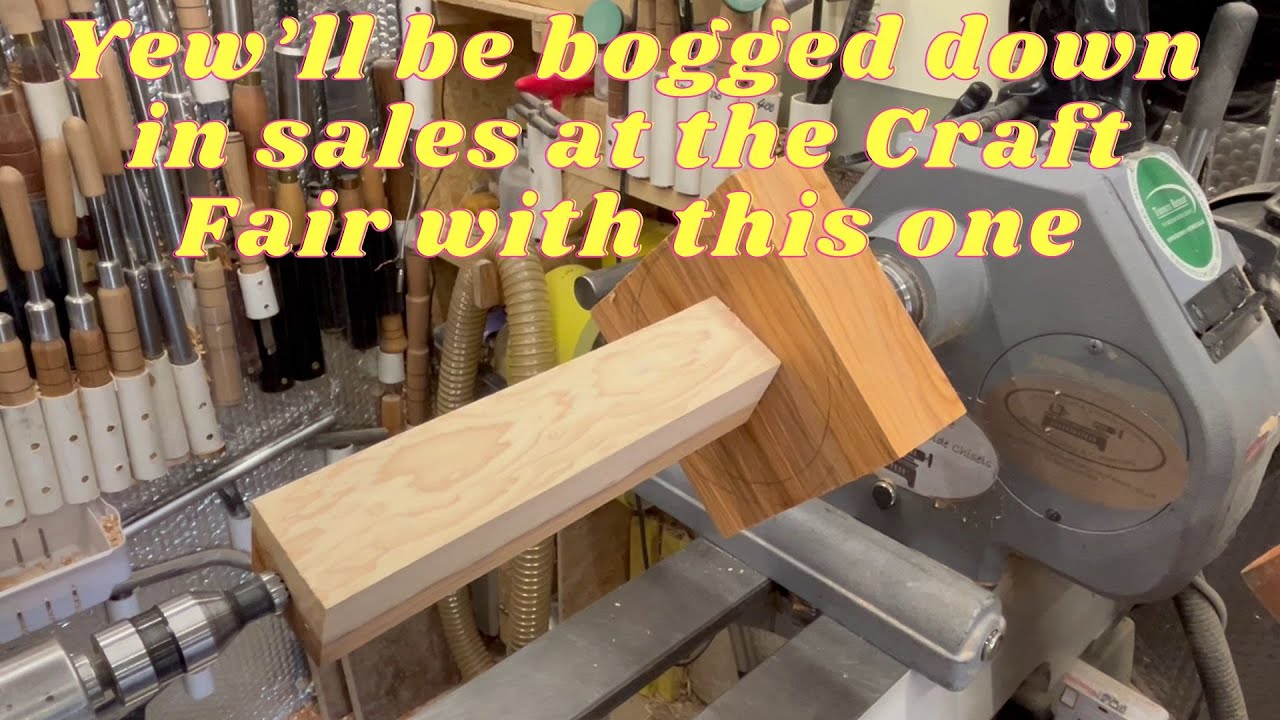 Woodturning.  Yew'll be bogged down in sales at the Craft Fair with this one.