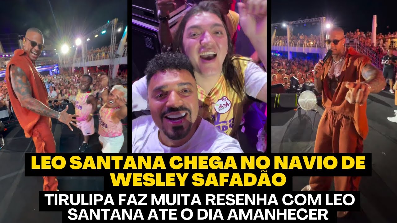 LEO SANTANA CHEGA NO NAVIO DE WESLEY SAFADÃO E QUEBRA TUDO COM TIRULIPA NA MAIOR RESENHA - CONFIRA