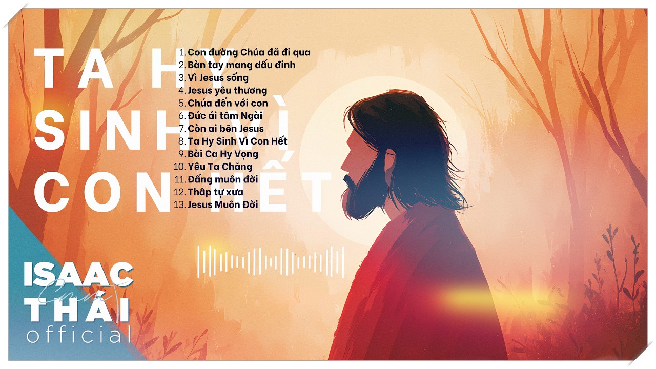 Những Bài Hát Thương Khó Phục Sinh - Ta Hy Sinh Vì Con Hết |Isaac Thái playlist