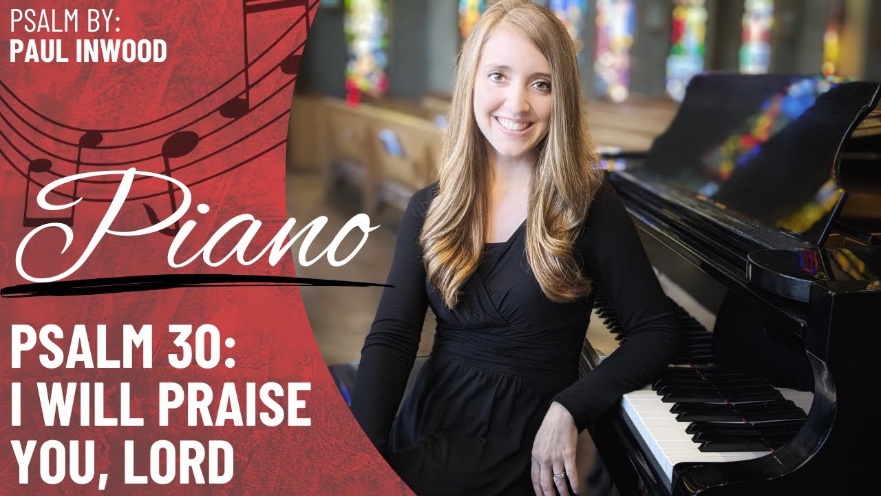 Psalm 30: I Will Praise You, Lord *Inwood (Piano Only)