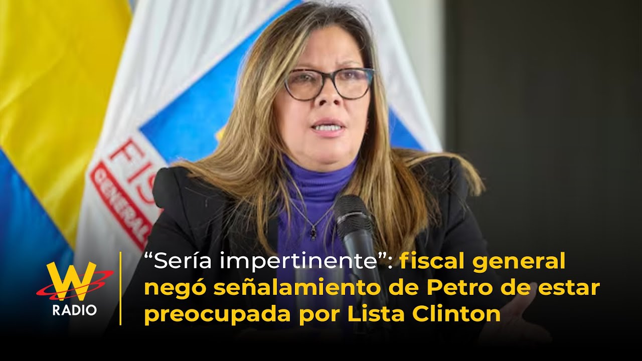 Fiscal general neg&oacute; se&ntilde;alamiento de Petro de estar preocupada por Lista Clinton | La W